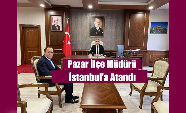 Pazar Tapu ve Sicil Müdürü İstanbul’a atandı