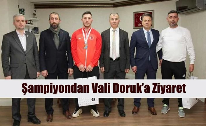 ŞAMPİYONDAN VALİ DORUK’A ZİYARET