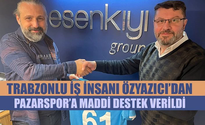 Trabzonlu İş İnsanından Pazarspor’a Maddi Destek