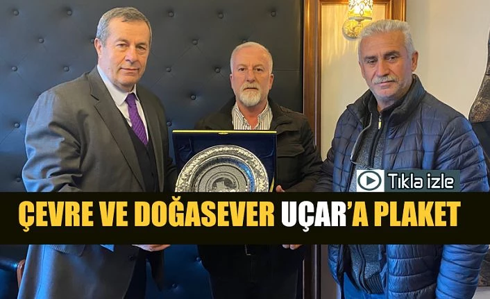 Çevreci Uçar’a Plaket Verildi