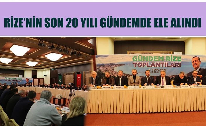 GÜNDEM RİZE’DE RİZE’NİN SON 20 YILI KONUŞULDU