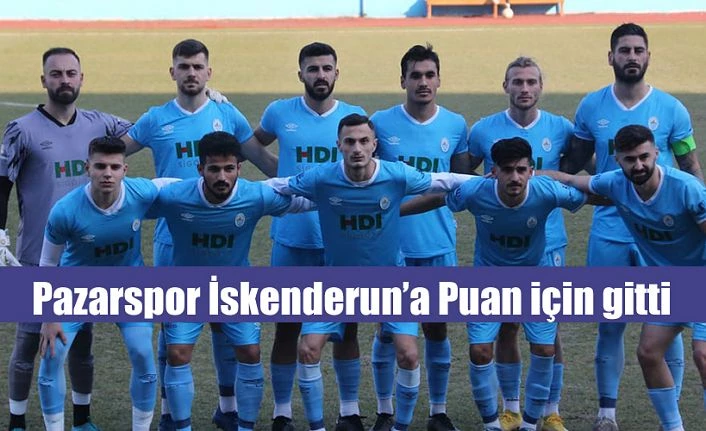 Pazarspor zorlu İskenderun deplasmanında puan arayacak