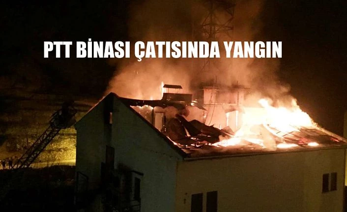 PTT BİNASINDA YANGIN ÇIKTI