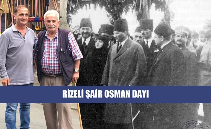 RİZELİ ŞAİR OSMAN DAYI’DAN  ATATÜRK HATIRASI