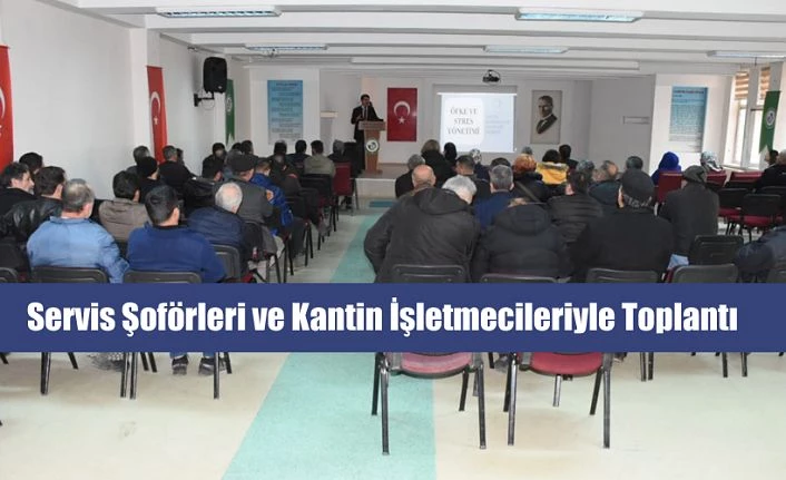 SERVİS ŞOFÖRÜ VE KANTİN İŞLETMECİLERİ İLE BİR ARAYA GELDİ