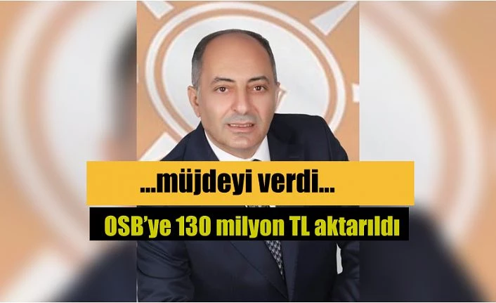 GEDİK“OSB’YE 130 MİLYON LİRA AKTARILDI”