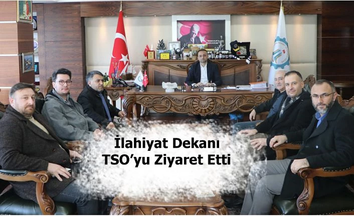 İLAHİYAT FAKÜLTESİ DEKANINDAN TSO’YA ZİYARET