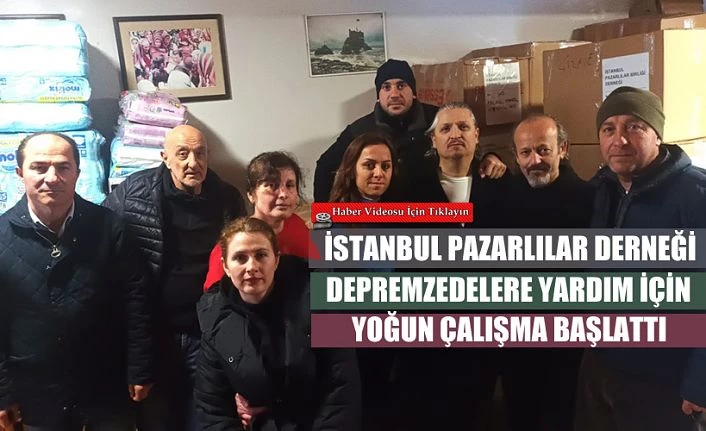 İstanbul Pazarlılar Derneği yardım için seferber oldu