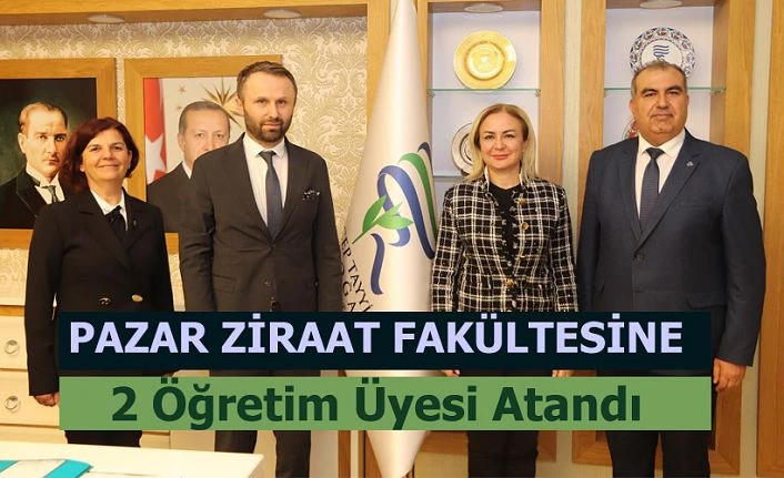 Pazar Ziraat Fakültesine Öğretim Üyeleri Atandı