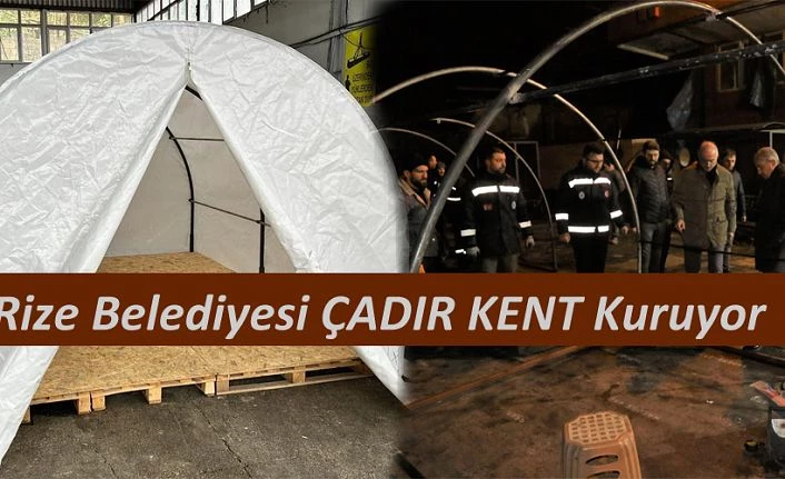 RİZE BELEDİYESİ HATAY İLİNE 200 ÇADIRLIK ÇADIRKENT KURUYOR