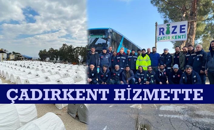 RİZE ÇADIRKENT’İ HATAY’DA DEPREMZEDELERİN HİZMETİNDE