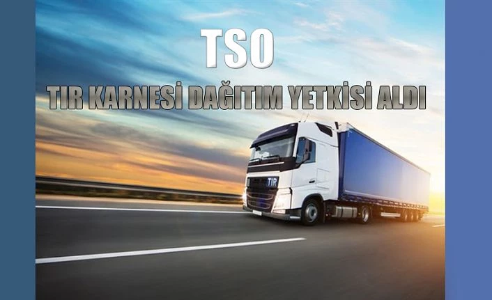 TSO TIR KARNESİ DAĞITIM YETKİSİNİ ALDI