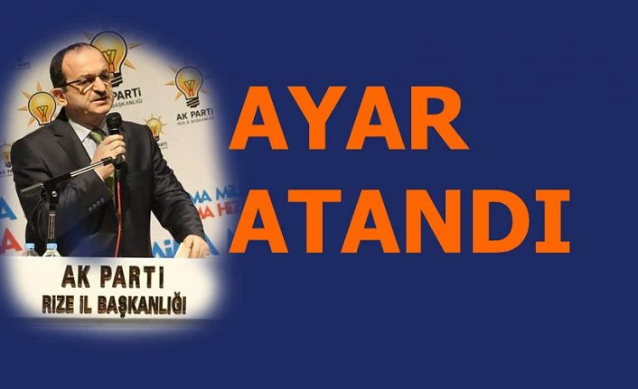 Ak Parti Rize İl Başkanlığına atama yapıldı.