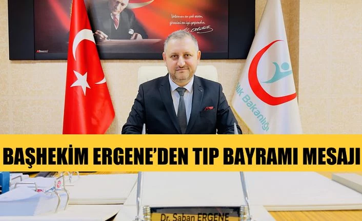 Başhekim Ergene’den “TIP BAYRAMI” Mesajı