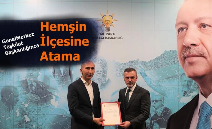 Hemşin’e atama yapıldı