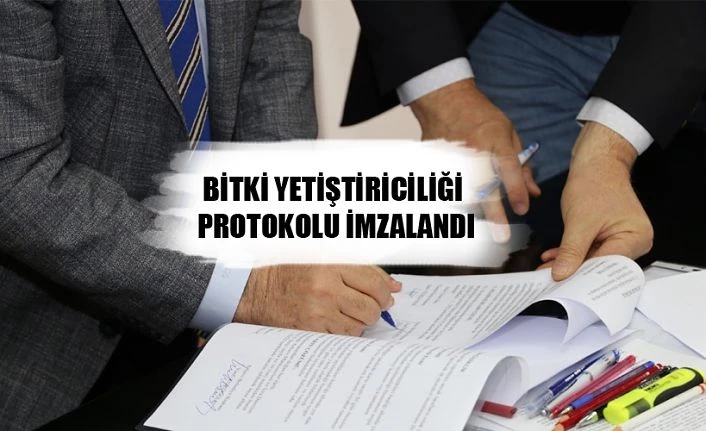 MEYVE VE BİTKİ YETİŞTİRİLMESİNE YÖNELİK PROTOKOL İMZALANDI