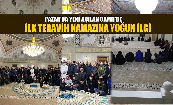 Pazar Fakülte Camii’nde ilk teravih heyecanı yaşandı