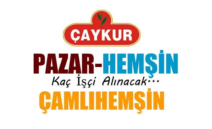 Pazar-Hemşin ve Çamlıhemşin Fabrikalarına alınacak İşçi Sayısı Belli oldu