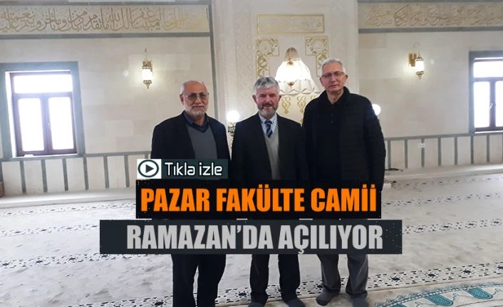 Pazar’da FAKÜLTE CAMİ Ramazan’da ibadete açılıyor