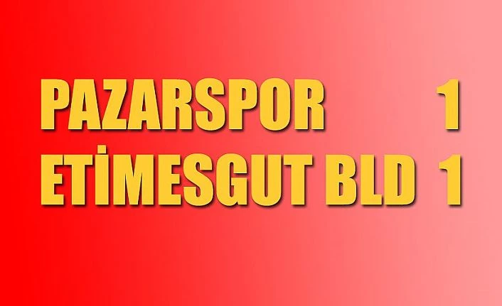 Pazarspor 1 Etimesgut Belediyespor 1