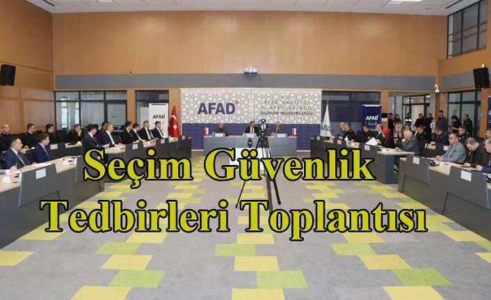 Seçim Güvenlik Tedbirleri Toplantısı Gerçekleştirildi