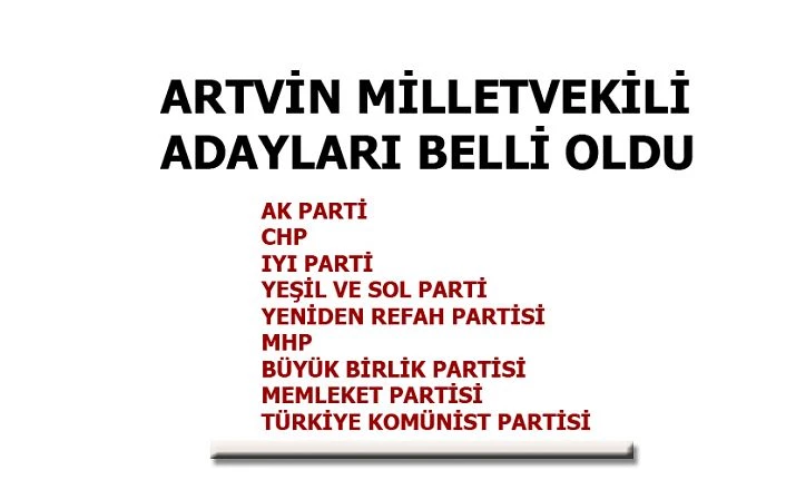 ARTVİN’İN MİLLETVEKİLİ ADAYLARI NİHAYET BELLİ OLDU