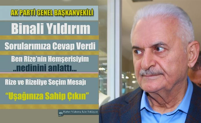 Binali Yıldırım’da Rize ve Rizelilere Mesaj