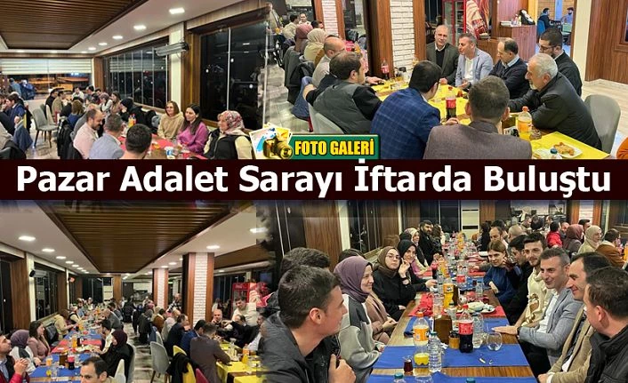 Pazar Adalet Sarayı Personeli İftarda bir araya geldiler