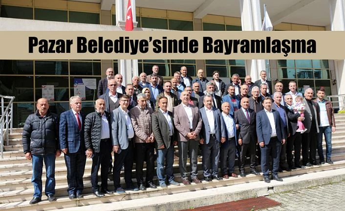 Pazar Belediyesinde halka açık bayramlaşma yapıldı