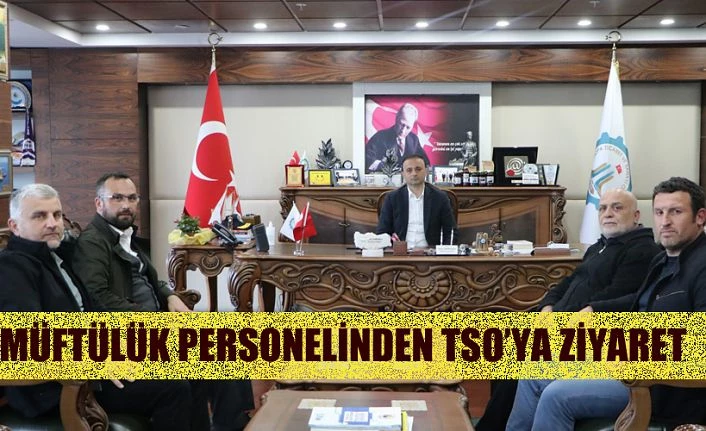 MÜFTÜLÜKDEN TSO’YA ZİYARET