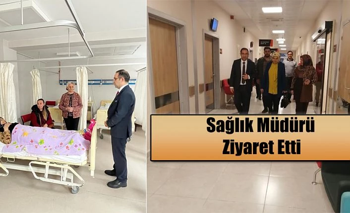 SAĞLIK MÜDÜRÜ ZİYARETLERİNE DEVAM EDİYOR