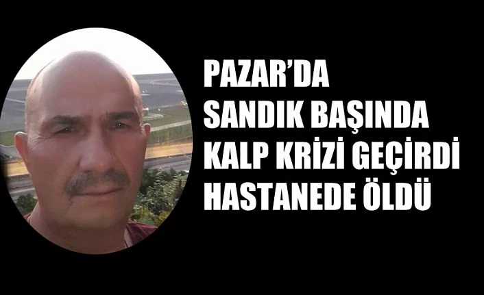 Sandık başında kalp krizi geçirdi, hastanede öldü