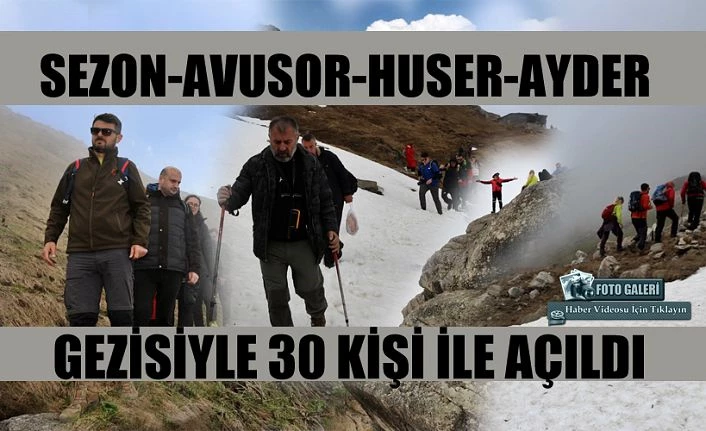 Sezon: Avusor-Huser-Ayder Gezisi ile açıldı