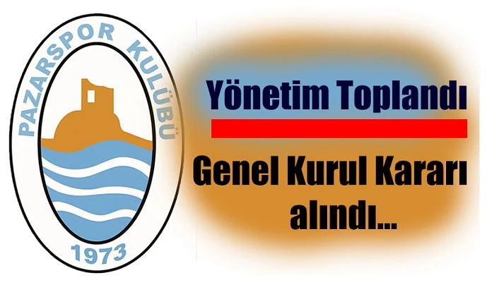 Pazarspor Yönetimi toplandı. Beklenen Karar alındı