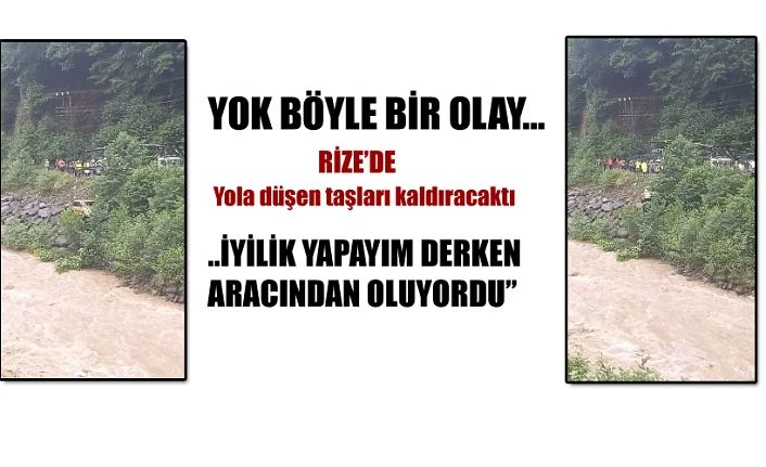 Yola düşen kayaları temizlerken aracından oldu