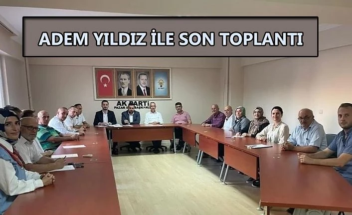 Ak Parti Pazar İlçe Başkanı Adem Yıldız Son Toplantısını Yaptı