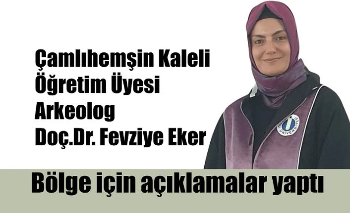 ARKEOLOG GÖZÜ  İLE ÇAMLIHEMŞİN TARİHİNE UFAK BİR DOKUNUŞ