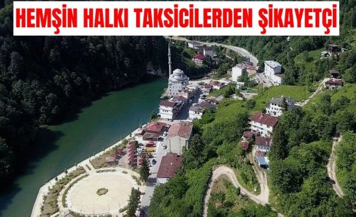 Hemşin halkı Taksicilerden şikayetçi