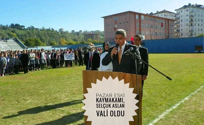 Pazar eski Kaymakamı Aslan,Vali oldu