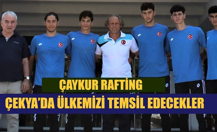 TÜRKİYE’Yİ ÇAYKURSPOR RAFTİNG TEMSİL EDECEK