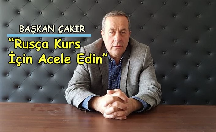 Başkan Çakır’dan “RUSÇA” kurs açıklaması