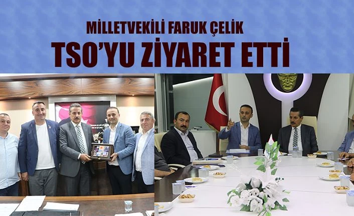 FARUK ÇELİK HOPA TSO’YU ZİYARET ETTİ