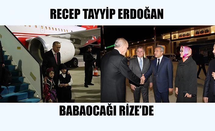 Cumhurbaşkanımız Sayın Recep Tayyip Erdoğan Baba Ocağı Rize’de