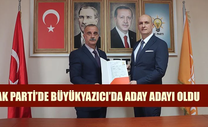 ŞEFİK BÜYÜKYAZICI, PAZAR BELEDİYE BAŞKANI ADAY ADAYI OLDU