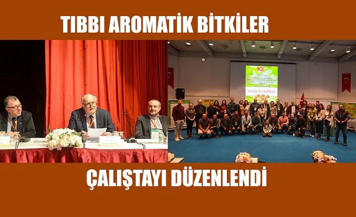 TIBBİ AROMATİK BİLGİLER ÇALIŞTAYI DÜZENLENDİ