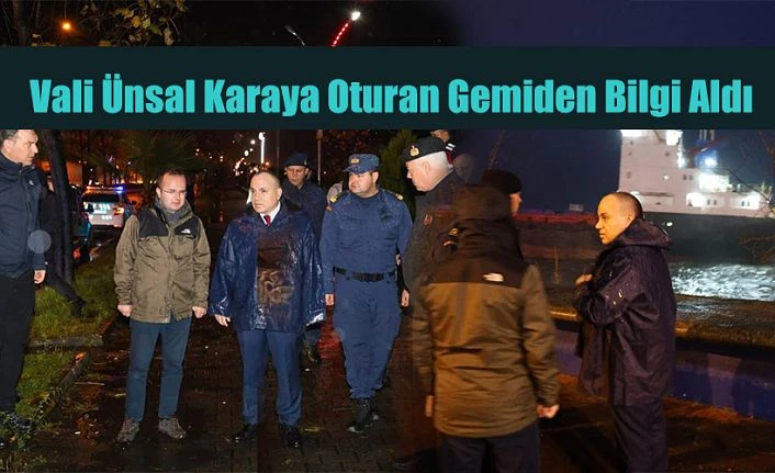 VALİ ÜNSAL HOPA’DA KARAYA OTURAN GEMİ HAKKINA BİLGİ ALDI