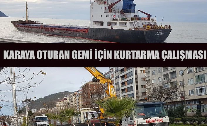 KURU YÜK GEMİSİNİ KURTARMA ÇALIŞMALARI DEVAM EDİYOR