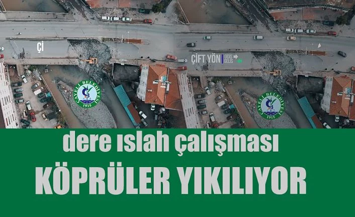 Taşkına sebep olan derede ıslah çalışması, köprüler yıkılıyor