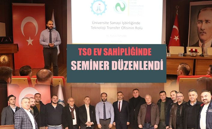 T.S.O ev sahipliğinde ‘üniversite sanayi işbirliğinde teknoloji transfer ofisinin rolü’ semineri